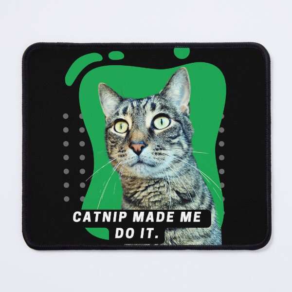 Item preview, Catnip Made Me Do It designed and sold by pulse_retail.