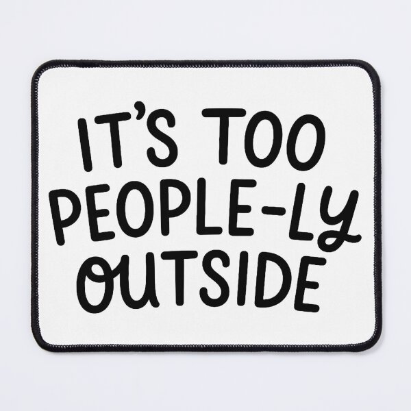 Item preview, It's Too Peopley Outside - Funny Introvert Social Anxiety Humor Gift designed and sold by signaturevibes.