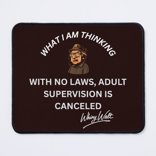 Item preview, With No Laws, Adult Supervision is Canceled designed and sold by Whiny Walt's Custom Tees.