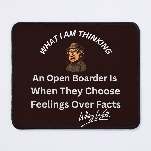 Item preview, An Open Boarder is When They Choose Feelings Over Facts designed and sold by Whiny Walt's Custom Tees.
