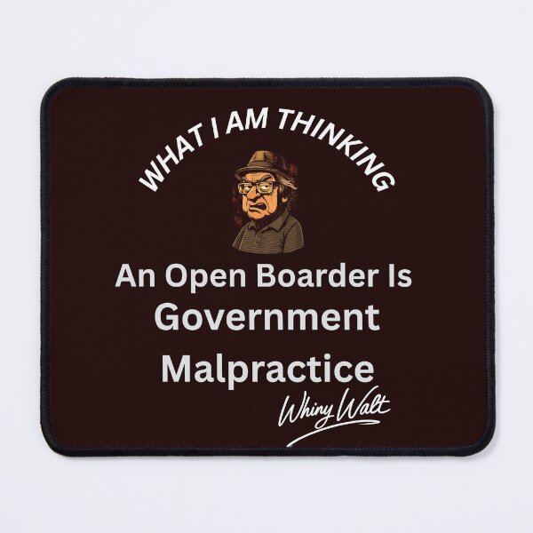 Item preview, An Open Boarder is Government Malpractice designed and sold by Whiny Walt's Custom Tees.