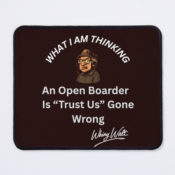 Item preview, An Open Boarder is "Trust Us" Gone Wrong designed and sold by Whiny Walt's Custom Tees.