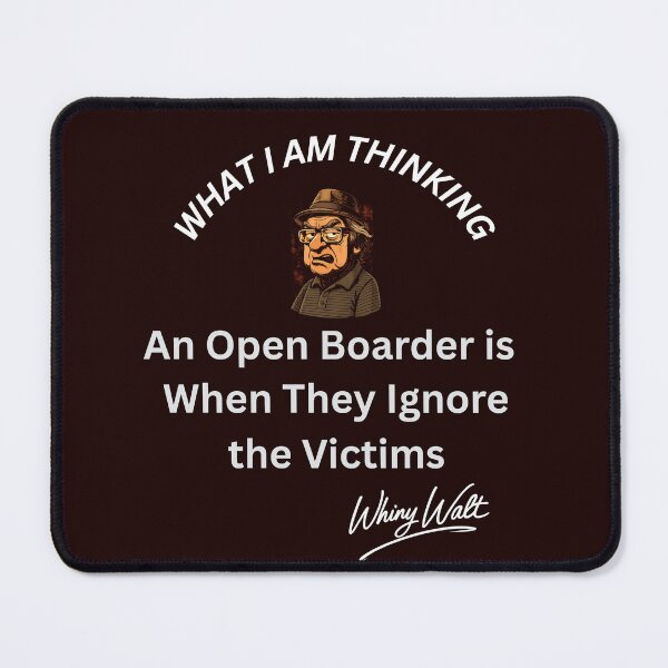 Item preview, An Open Boarder is When They Ignore The Victims designed and sold by Whiny Walt's Custom Tees.