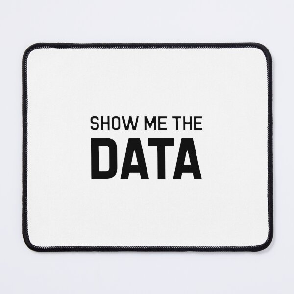 Item preview, Show Me The Data Quote designed and sold by neojmutm60.