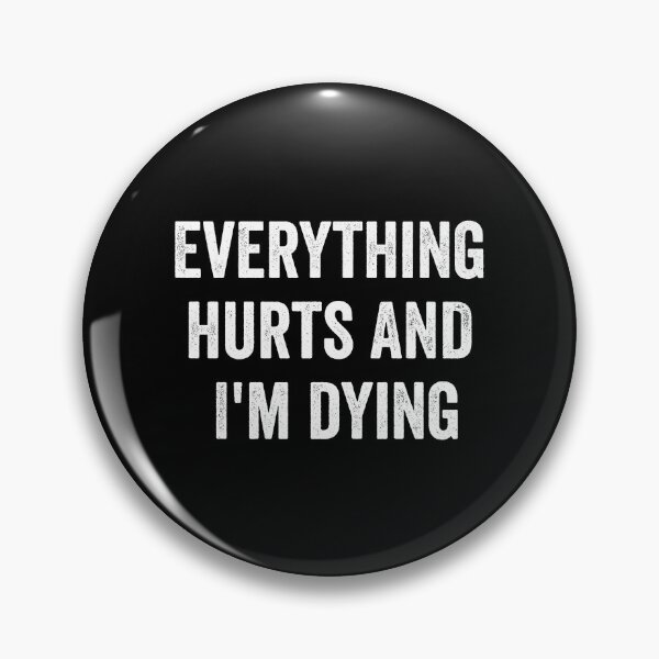 Item preview, Everything hurts and I'm dying designed and sold by harshanendian.