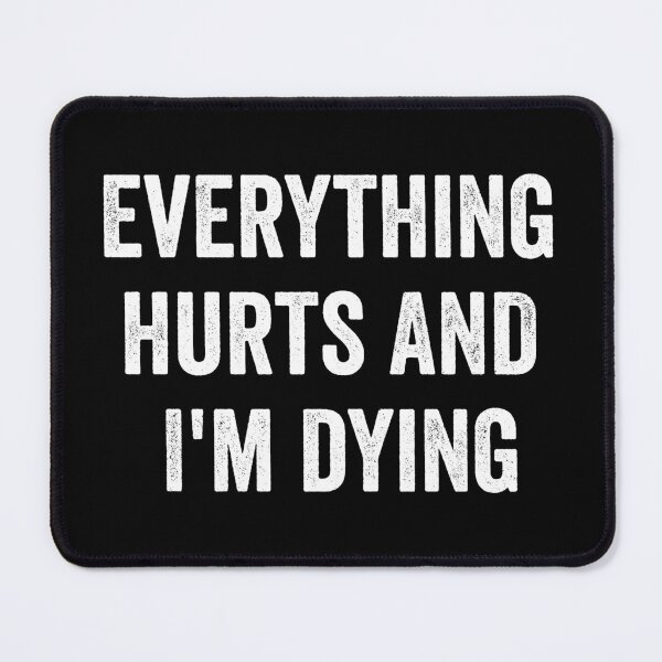Item preview, Everything hurts and I'm dying designed and sold by harshanendian.