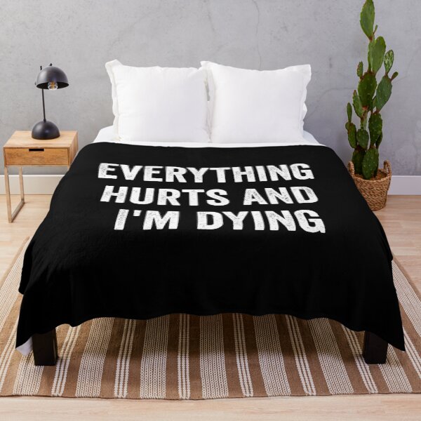 Item preview, Everything hurts and I'm dying designed and sold by harshanendian.