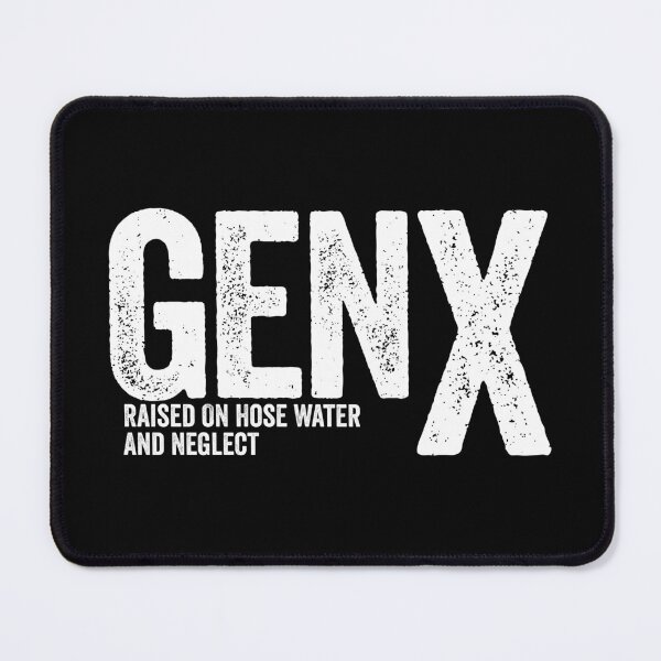 Item preview, GEN X - Raised On Hose Water And Neglect designed and sold by harshanendian.