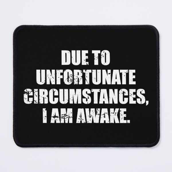 Item preview, Due To Unfortunate Circumstances, I Am Awake, designed and sold by ishanaveraty.