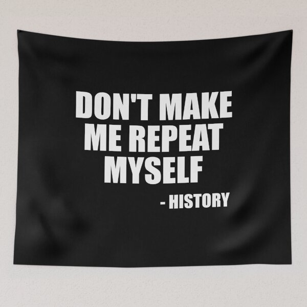 Item preview, Don't Make Me Repeat Myself - History designed and sold by ishanaveraty.
