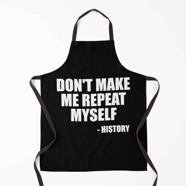 Item preview, Don't Make Me Repeat Myself - History designed and sold by ishanaveraty.