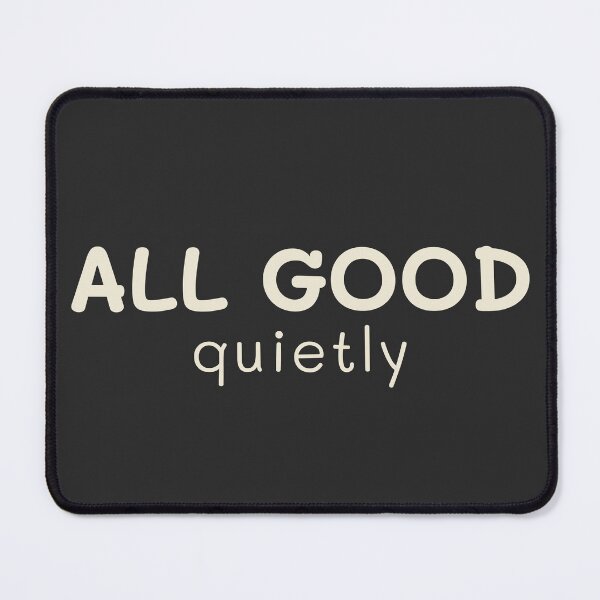 Item preview, ALL GOOD | Quietly – Dry Humor Minimal Text Design designed and sold by CHANCHANAI.