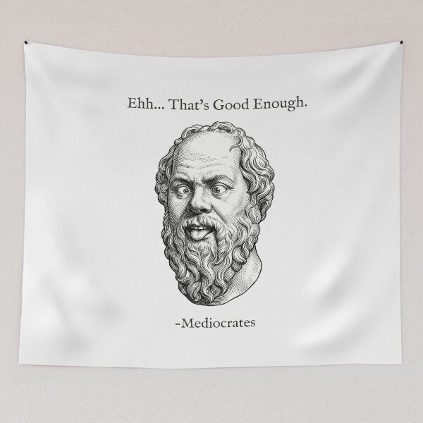Item preview, Mediocrates Funny Philosophy Pun - That's Good Enough designed and sold by AdyKurniawan.