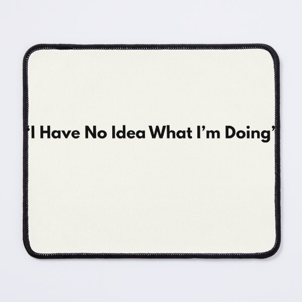 Item preview, I Have No Idea What I’m Doing – Funny Life Quote Shirt designed and sold by SABPrints.