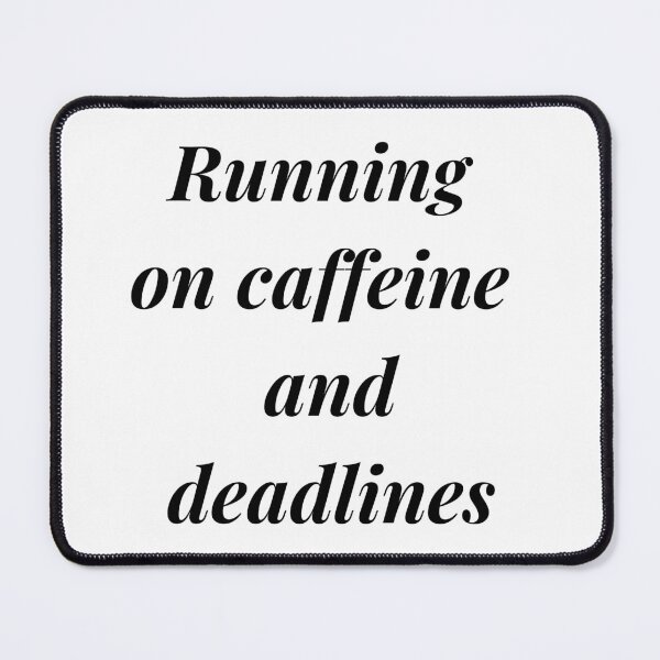 Item preview, Running on caffeine and deadlines designed and sold by Claudia3891.