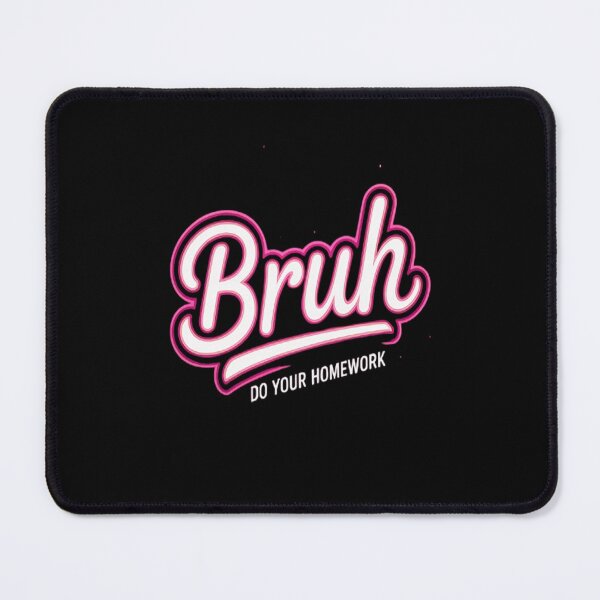 Item preview, Do Your Homework Bruh Middle School Elementary Teacher designed and sold by LacostCarl.