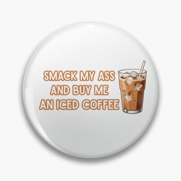 Item preview, Smack My Ass And Buy Me An Iced Coffee designed and sold by Chris-graphics-art.