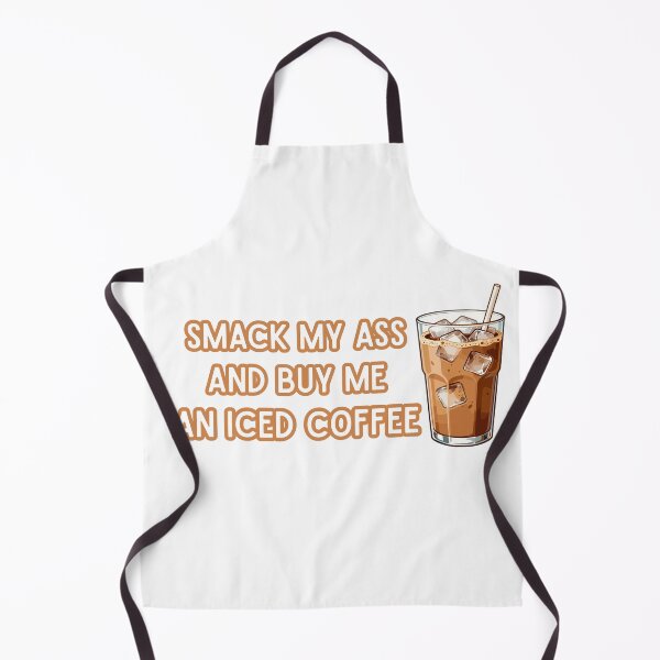 Item preview, Smack My Ass And Buy Me An Iced Coffee designed and sold by Chris-graphics-art.