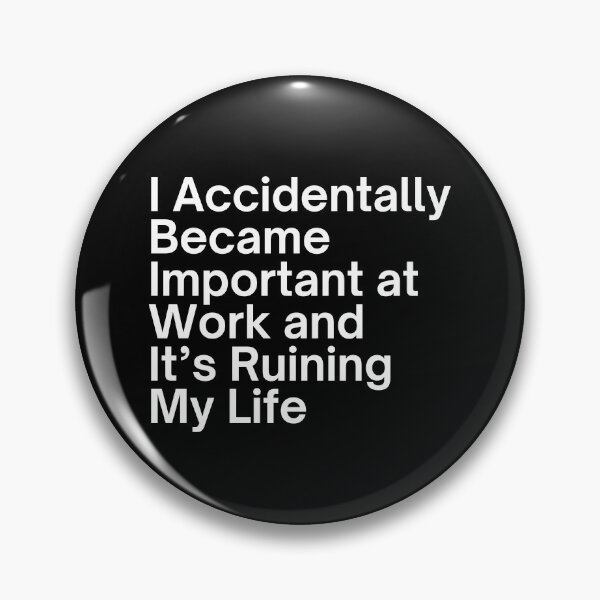 Item preview, I Accidentally Became Important at Work and It’s Ruining My Life designed and sold by SWETA HALDER.