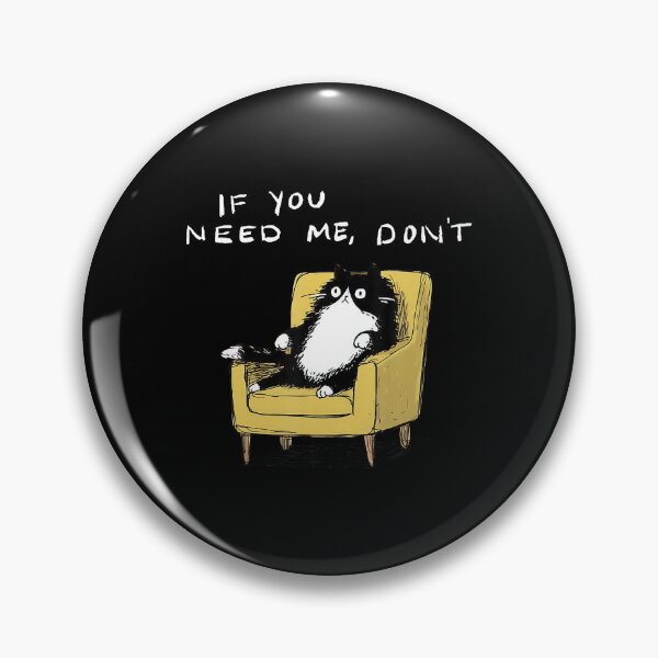 Item preview, If You Need Me Dont Funny Black Cat Sarcastic Humor designed and sold by puzchresta.