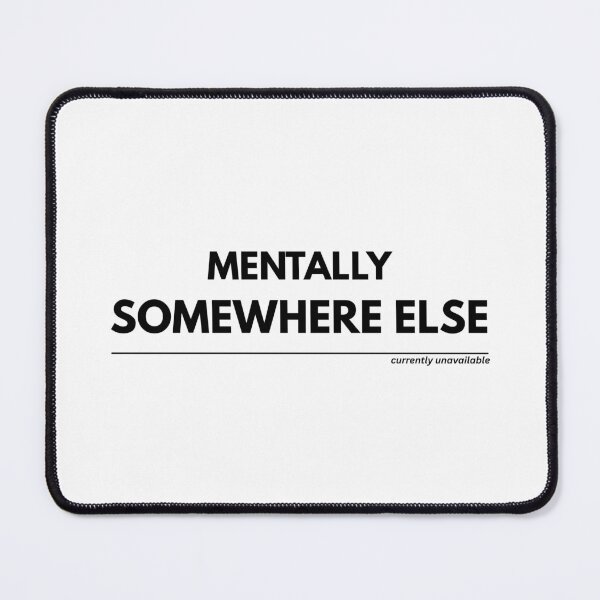 Item preview, Mentally Somewhere Else – Relatable Minimal Quote designed and sold by zagabria88.