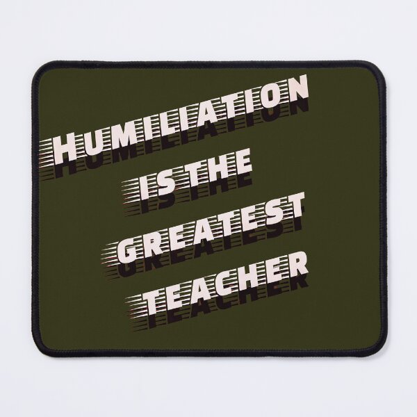 Item preview, Humiliation Is The Greatest Teacher Quote designed and sold by Adappai.