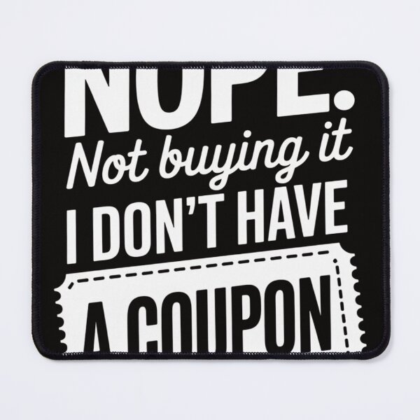 Item preview, Nope Not Buying It I Don't Have A Coupon Couponing designed and sold by PattonJillian.