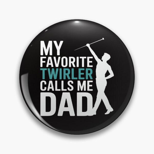 Item preview, My favorite Twirler calls me Dad Baton Twirling designed and sold by PattonJillian.