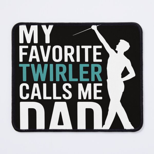 Item preview, My favorite Twirler calls me Dad Baton Twirling designed and sold by PattonJillian.