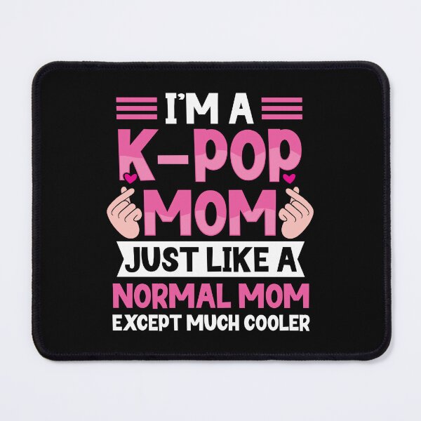 Item preview, I'm A K-Pop Mom Like A Normal Mom Except Much Cooler Kpop Lover designed and sold by jakaun.