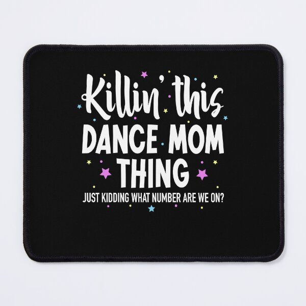 Item preview, Killin This Dance Mom Thing Just Kidding What Number Are We On Dance Mom designed and sold by jakaun.