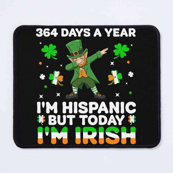 Item preview, 364 Days A Year Im Hispanic But Today Im Irish Leprechaun designed and sold by KroghDs.