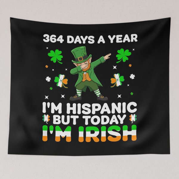 Item preview, 364 Days A Year Im Hispanic But Today Im Irish Leprechaun designed and sold by KroghDs.