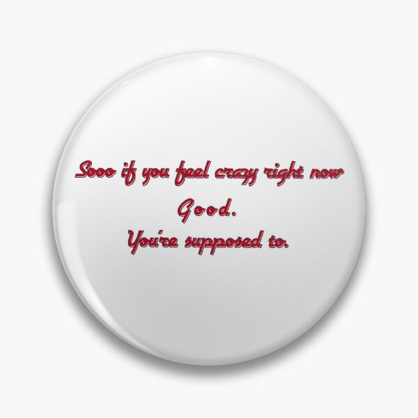 Item preview, So If You Feel Crazy Right Now — Good. You’re Supposed To designed and sold by aadventures.