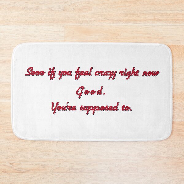 Item preview, So If You Feel Crazy Right Now — Good. You’re Supposed To designed and sold by aadventures.