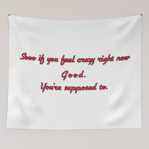 Item preview, So If You Feel Crazy Right Now — Good. You’re Supposed To designed and sold by aadventures.