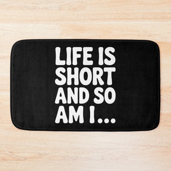 Item preview, Life is Short and so Am I... designed and sold by Frank Ring.