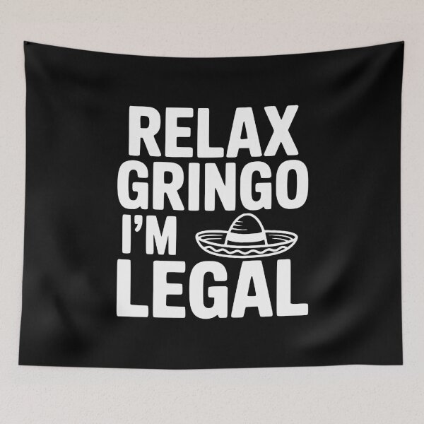 Item preview, Relax Gringo I'm Legal designed and sold by Frank Ring.