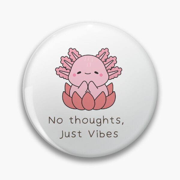 Item preview, No Thoughts, Just Vibes Axolotl Meme designed and sold by BrainyLingo.