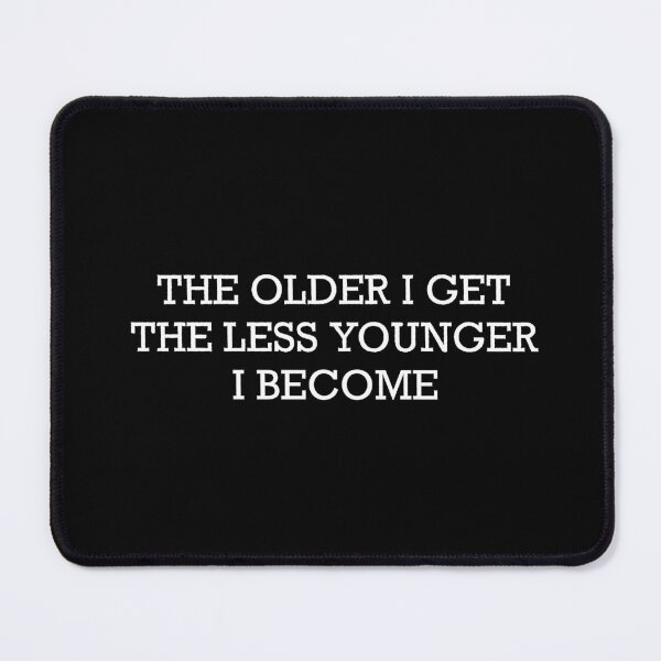 Item preview, The Older I Get Less Younger I Become by Tobe Fonseca designed and sold by Tobe Fonseca®.