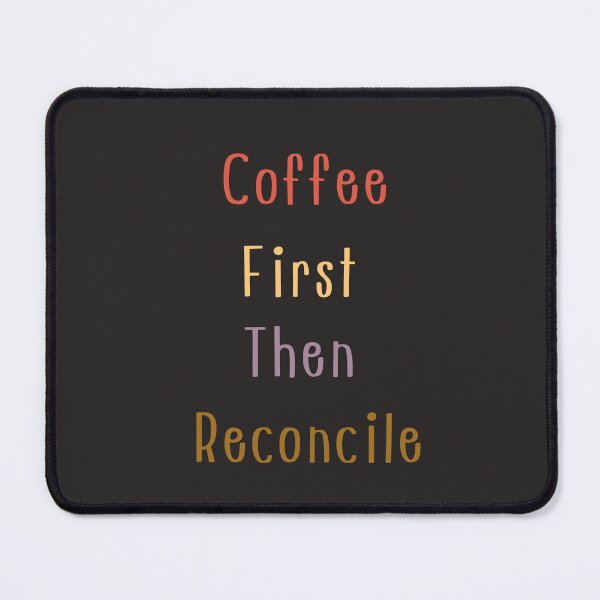 Item preview, Coffee First Then Reconcile – Funny Accountant Coffee Lover Quote designed and sold by arceeddesign.