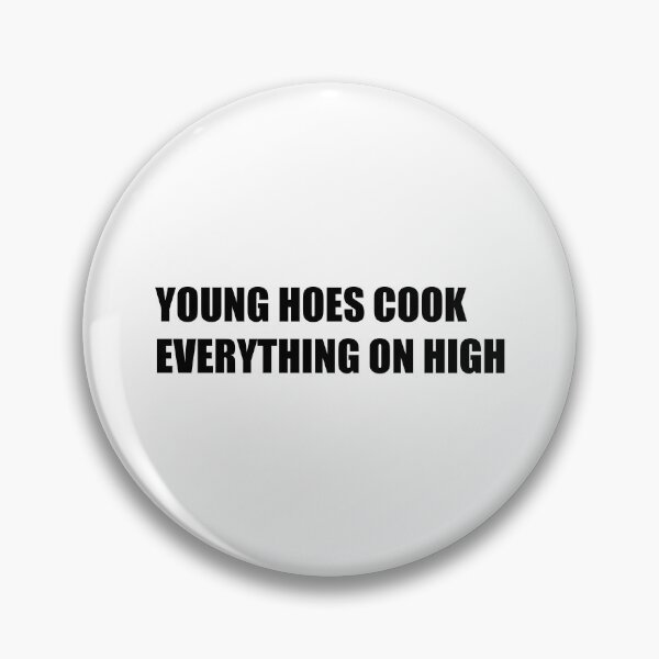 Item preview, Young hoes cook everything on high designed and sold by Gotta Escape.