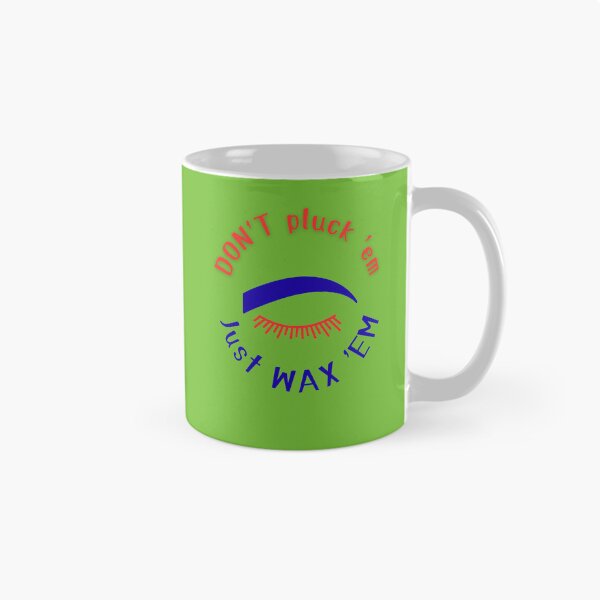 Item preview, Funny Eyebrow Waxing - Don't Pluck 'Em Just Wax 'Em - Brow Artist Gift designed and sold by MikesLab.