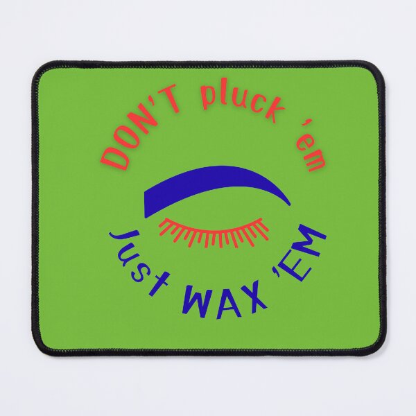 Item preview, Funny Eyebrow Waxing - Don't Pluck 'Em Just Wax 'Em - Brow Artist Gift designed and sold by MikesLab.
