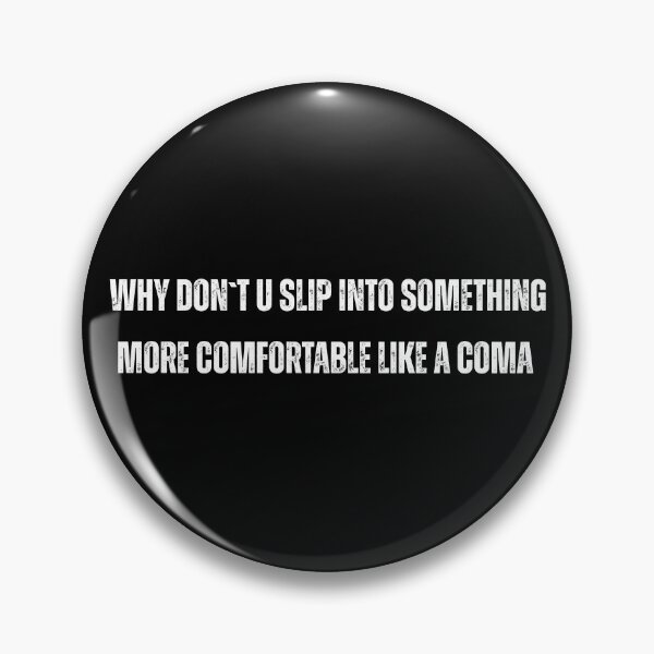 Item preview, funny quote Why Don't You Slip Into Something More Comfortable Like Coma designed and sold by adjamine.