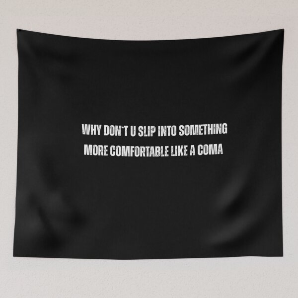 Item preview, funny quote Why Don't You Slip Into Something More Comfortable Like Coma designed and sold by adjamine.
