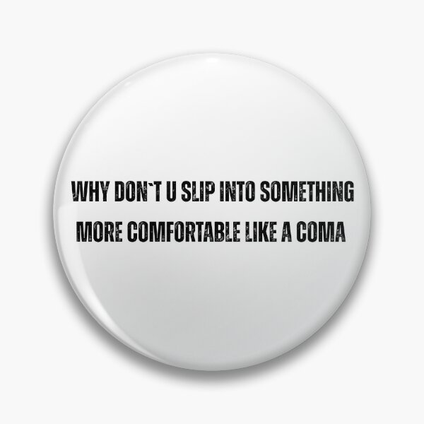 Item preview, funny quote Why Don't You Slip Into Something More Comfortable Like Coma designed and sold by adjamine.