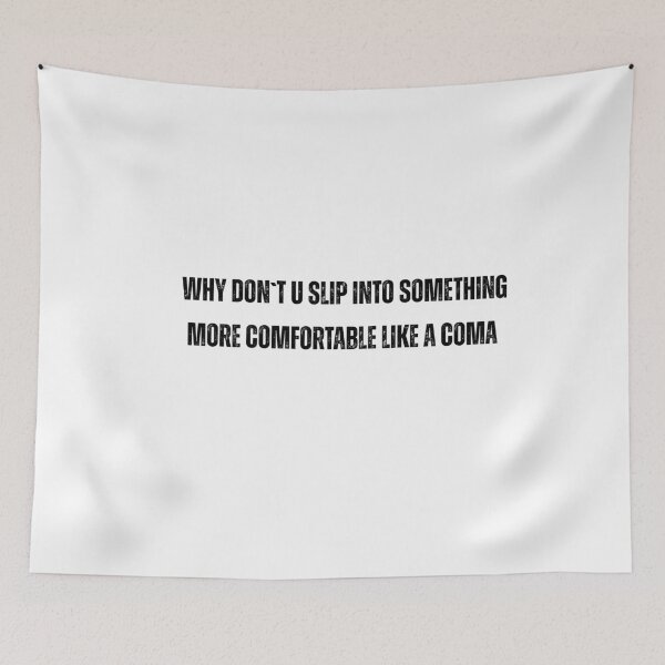 Item preview, funny quote Why Don't You Slip Into Something More Comfortable Like Coma designed and sold by adjamine.