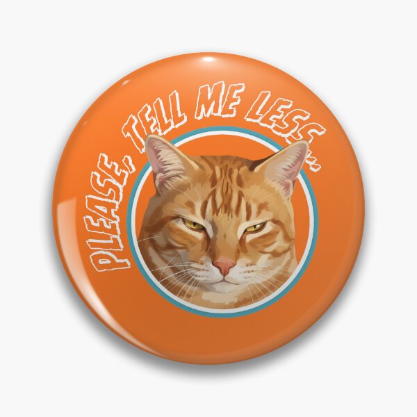 Item preview, PLEASE, TELL ME LESS... bored orange cat designed and sold by GAT74.