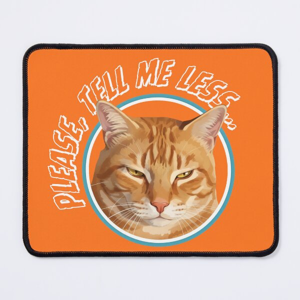Item preview, PLEASE, TELL ME LESS... bored orange cat designed and sold by GAT74.